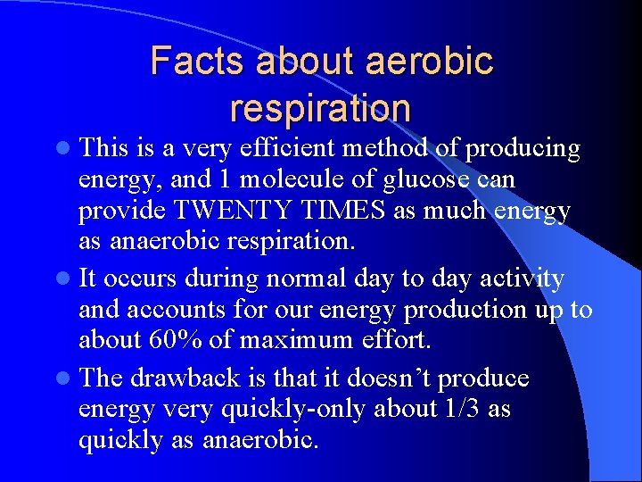 Facts about aerobic respiration l This is a very efficient method of producing energy,