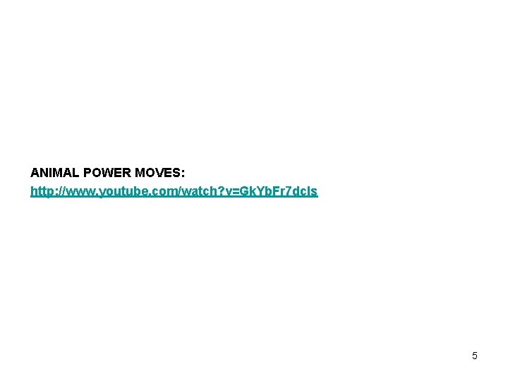 ANIMAL POWER MOVES: http: //www. youtube. com/watch? v=Gk. Yb. Fr 7 dc. Is 5