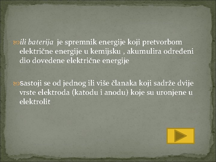  ili baterija je spremnik energije koji pretvorbom električne energije u kemijsku , akumulira