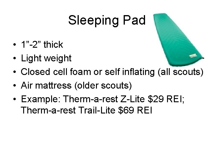 Sleeping Pad • • • 1”-2” thick Light weight Closed cell foam or self