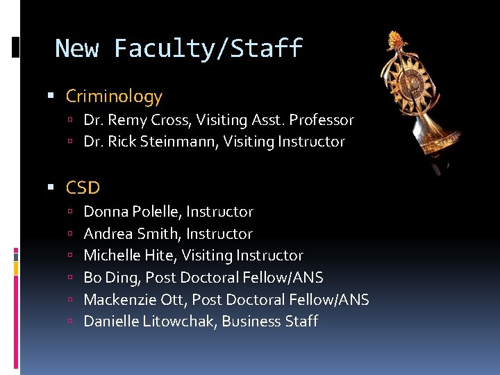 New Faculty/Staff Criminology Dr. Remy Cross, Visiting Asst. Professor Dr. Rick Steinmann, Visiting Instructor
