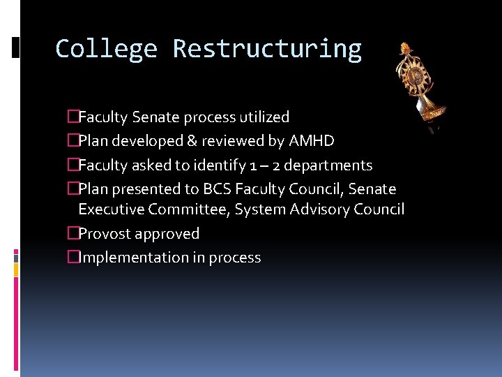 College Restructuring �Faculty Senate process utilized �Plan developed & reviewed by AMHD �Faculty asked