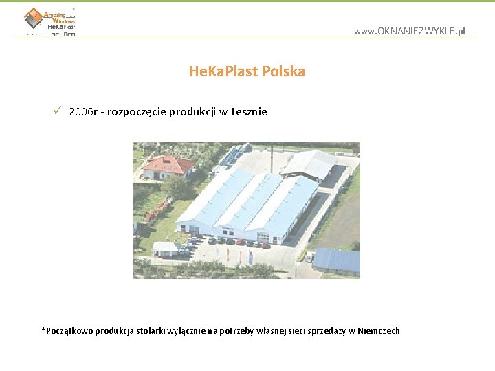 www. OKNANIEZWYKLE. pl He. Ka. Plast Polska ü 2006 r - rozpoczęcie produkcji w
