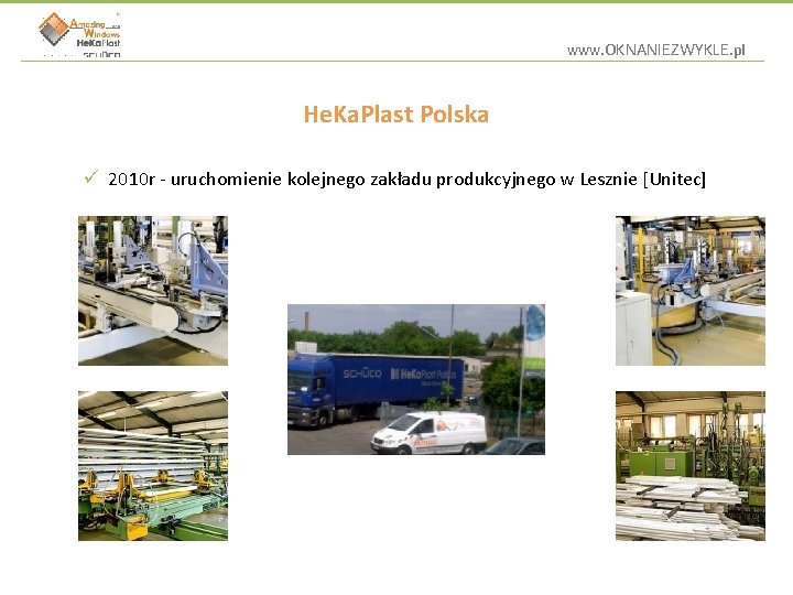 www. OKNANIEZWYKLE. pl He. Ka. Plast Polska ü 2010 r - uruchomienie kolejnego zakładu