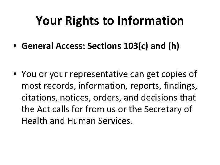 Your Rights to Information • General Access: Sections 103(c) and (h) • You or