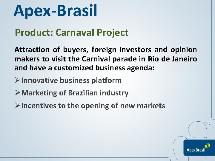 Apex-Brasil Product: Carnaval Project Attraction of buyers, foreign investors and opinion makers to visit