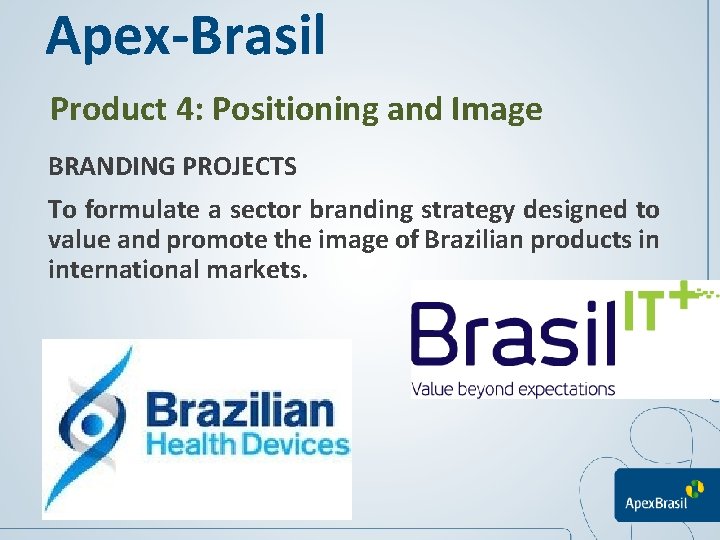 Apex-Brasil Product 4: Positioning and Image BRANDING PROJECTS To formulate a sector branding strategy