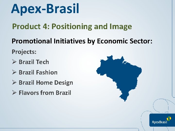 Apex-Brasil Product 4: Positioning and Image Promotional Initiatives by Economic Sector: Projects: Ø Brazil