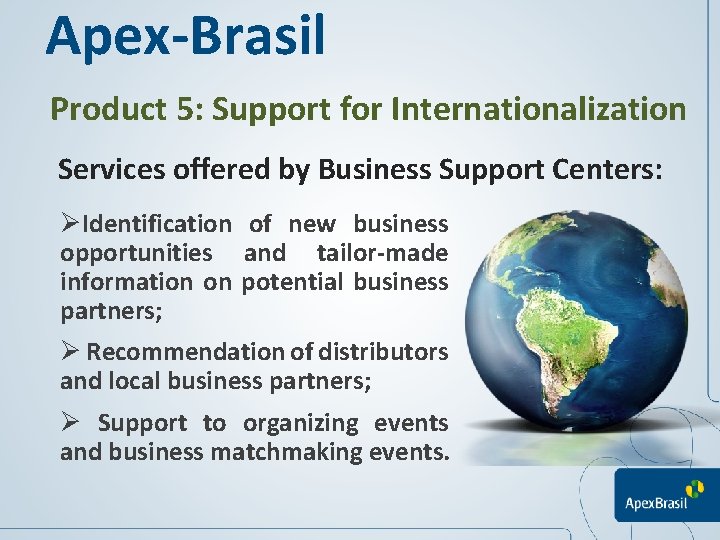 Apex-Brasil Product 5: Support for Internationalization Services offered by Business Support Centers: ØIdentification of