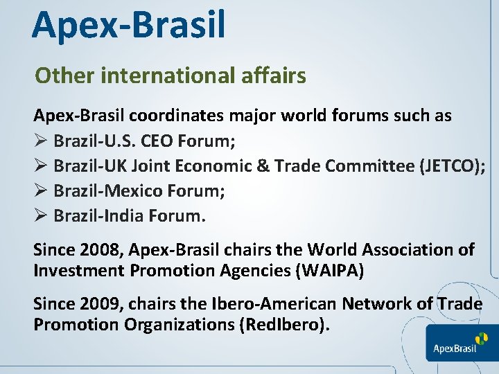 Apex-Brasil Other international affairs Apex-Brasil coordinates major world forums such as Ø Brazil-U. S.