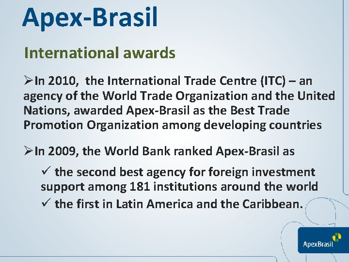 Apex-Brasil International awards ØIn 2010, the International Trade Centre (ITC) – an agency of