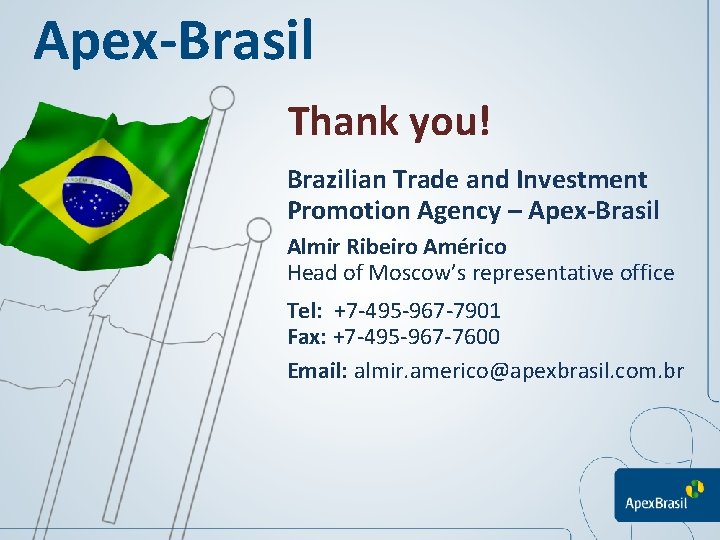 Apex-Brasil Thank you! Brazilian Trade and Investment Promotion Agency – Apex-Brasil Almir Ribeiro Américo