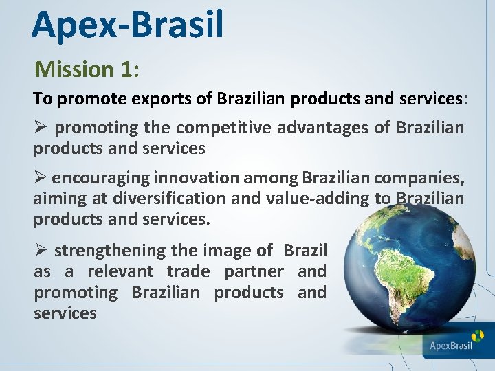 Apex-Brasil Mission 1: To promote exports of Brazilian products and services: Ø promoting the