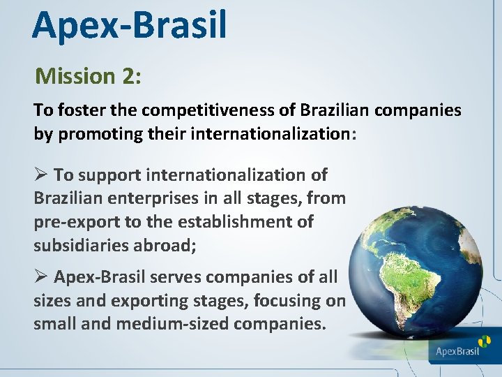 Apex-Brasil Mission 2: To foster the competitiveness of Brazilian companies by promoting their internationalization: