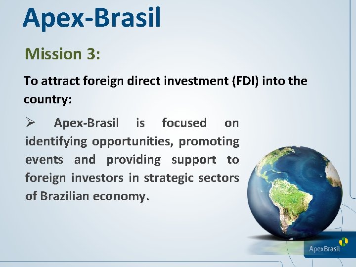 Apex-Brasil Mission 3: To attract foreign direct investment (FDI) into the country: Ø Apex-Brasil