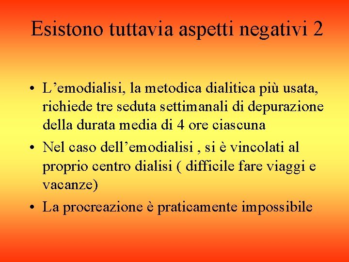 Esistono tuttavia aspetti negativi 2 • L’emodialisi, la metodica dialitica più usata, richiede tre
