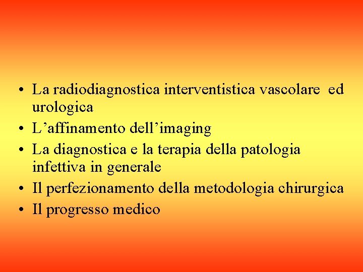  • La radiodiagnostica interventistica vascolare ed urologica • L’affinamento dell’imaging • La diagnostica