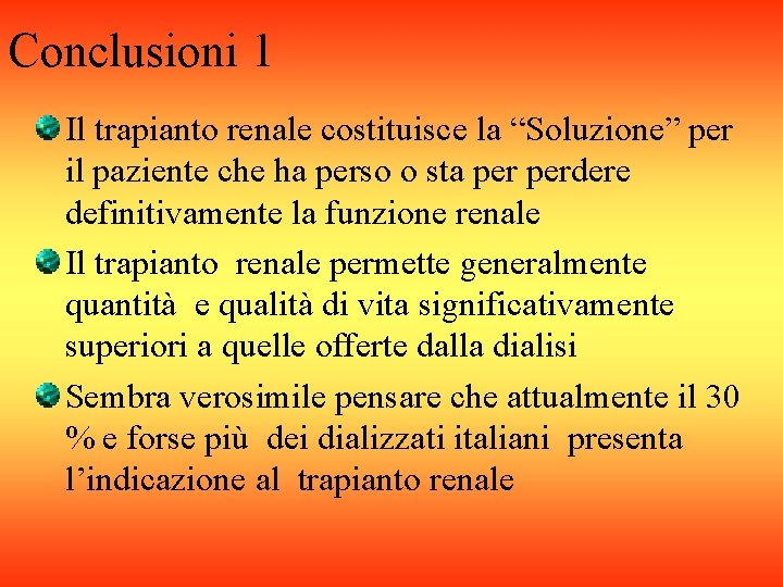 Conclusioni 1 Il trapianto renale costituisce la “Soluzione” per il paziente che ha perso