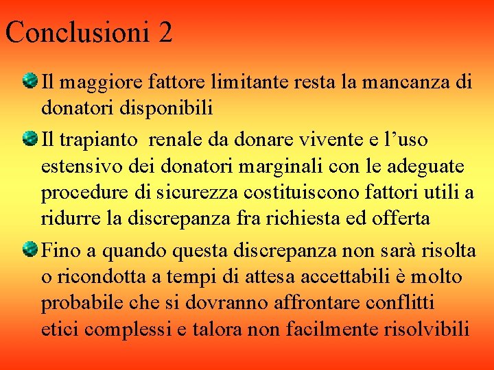 Conclusioni 2 Il maggiore fattore limitante resta la mancanza di donatori disponibili Il trapianto