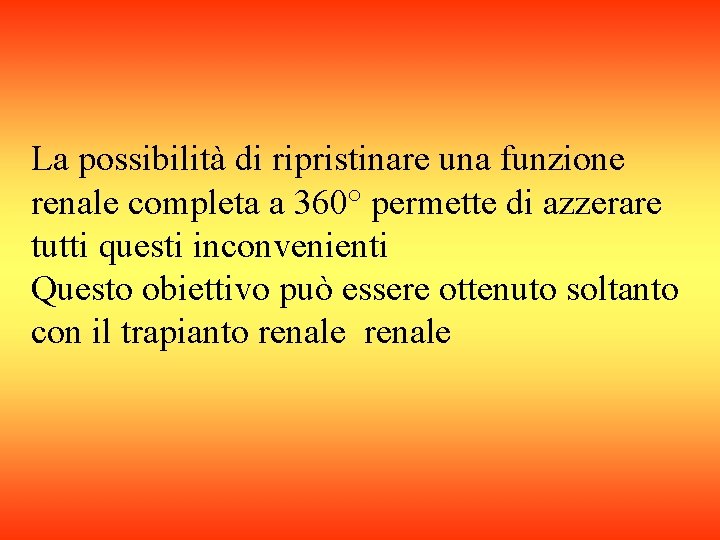 La possibilità di ripristinare una funzione renale completa a 360° permette di azzerare tutti