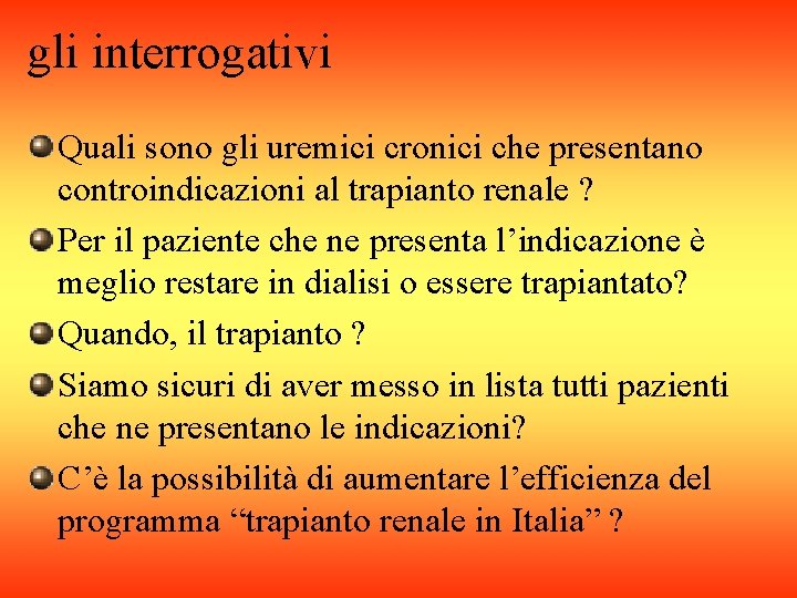 gli interrogativi Quali sono gli uremici cronici che presentano controindicazioni al trapianto renale ?