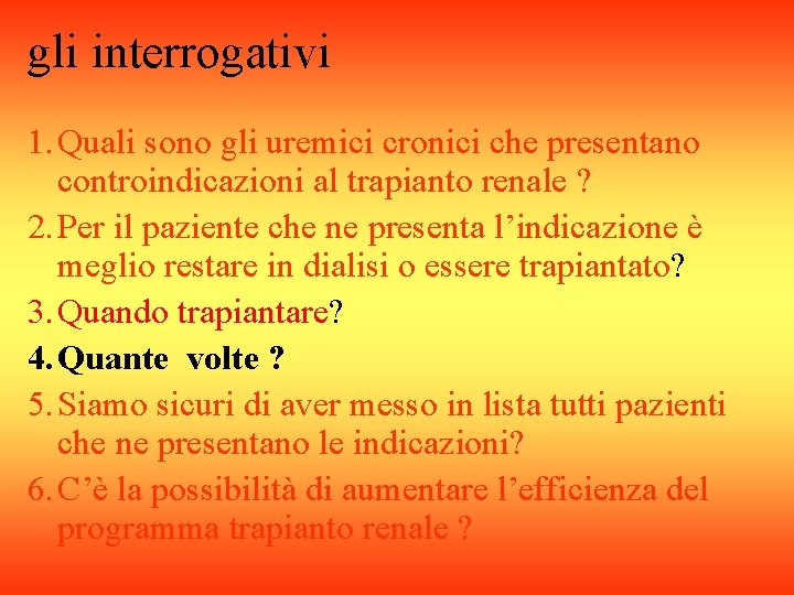 gli interrogativi 1. Quali sono gli uremici cronici che presentano controindicazioni al trapianto renale