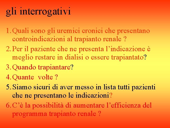 gli interrogativi 1. Quali sono gli uremici cronici che presentano controindicazioni al trapianto renale