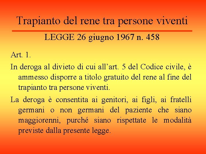 Trapianto del rene tra persone viventi LEGGE 26 giugno 1967 n. 458 Art. 1.