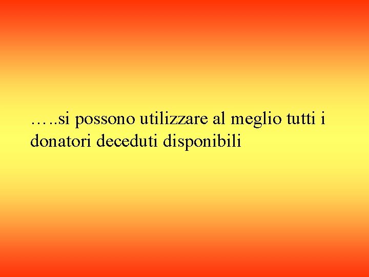 …. . si possono utilizzare al meglio tutti i donatori deceduti disponibili 