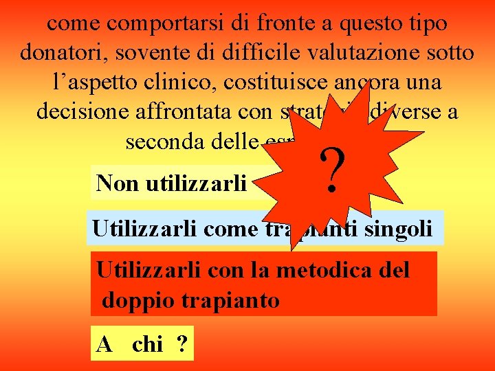 come comportarsi di fronte a questo tipo donatori, sovente di difficile valutazione sotto l’aspetto