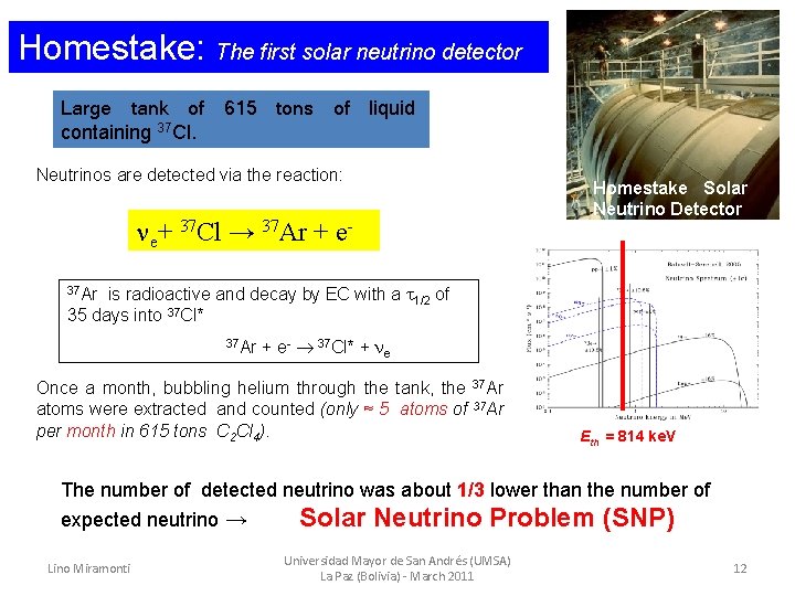 Homestake: The first solar neutrino detector Large tank of 615 tons of liquid containing