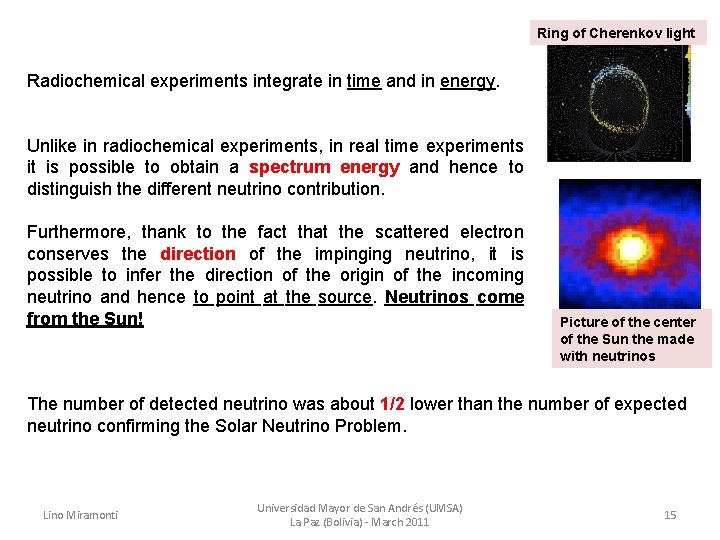 Ring of Cherenkov light Radiochemical experiments integrate in time and in energy. Unlike in