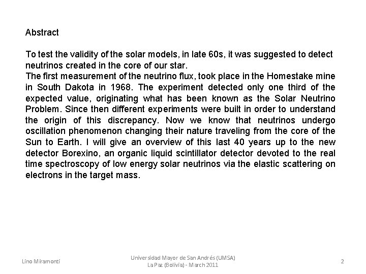 Abstract To test the validity of the solar models, in late 60 s, it