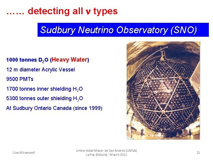 …… detecting all types Sudbury Neutrino Observatory (SNO) 1000 tonnes D 2 O (Heavy