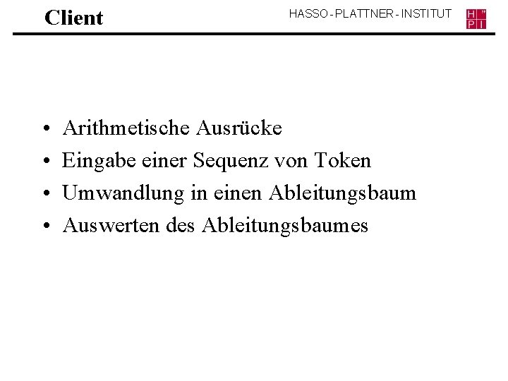 Client • • HASSO - PLATTNER - INSTITUT Arithmetische Ausrücke Eingabe einer Sequenz von