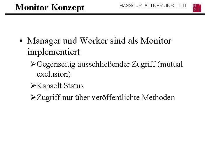 Monitor Konzept HASSO - PLATTNER - INSTITUT • Manager und Worker sind als Monitor