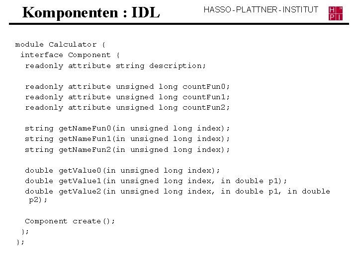Komponenten : IDL HASSO - PLATTNER - INSTITUT module Calculator { interface Component {