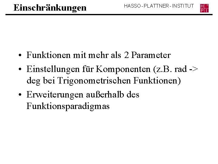 Einschränkungen HASSO - PLATTNER - INSTITUT • Funktionen mit mehr als 2 Parameter •