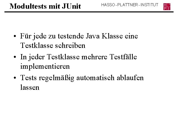 Modultests mit JUnit HASSO - PLATTNER - INSTITUT • Für jede zu testende Java