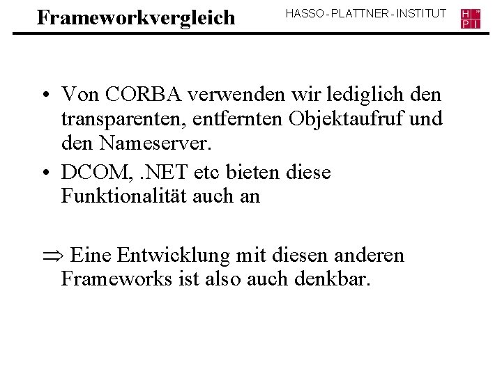 Frameworkvergleich HASSO - PLATTNER - INSTITUT • Von CORBA verwenden wir lediglich den transparenten,