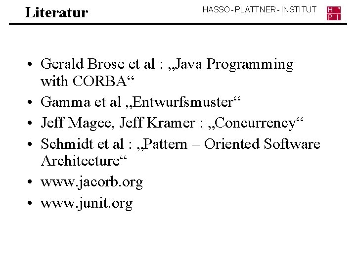 Literatur HASSO - PLATTNER - INSTITUT • Gerald Brose et al : „Java Programming