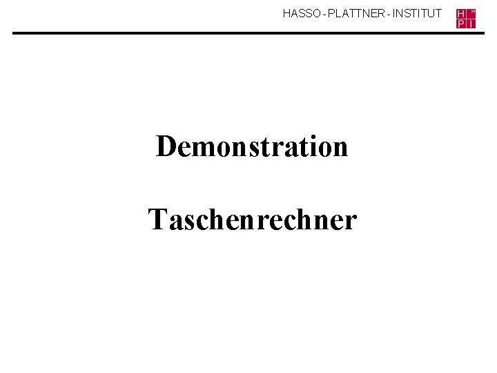 HASSO - PLATTNER - INSTITUT Demonstration Taschenrechner 