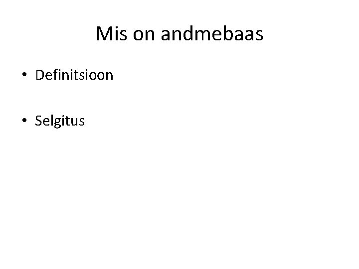 Mis on andmebaas • Definitsioon • Selgitus 