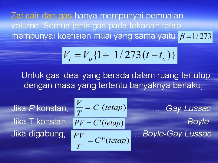 Zat cair dan gas hanya mempunyai pemuaian volume. Semua jenis gas pada tekanan tetap