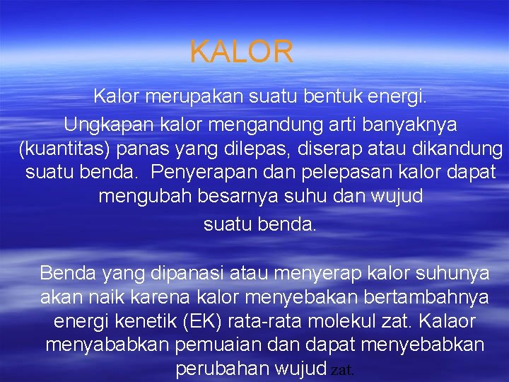 KALOR Kalor merupakan suatu bentuk energi. Ungkapan kalor mengandung arti banyaknya (kuantitas) panas yang