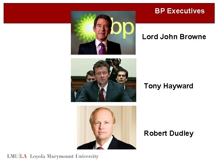 BP Executives Lord John Browne Tony Hayward Robert Dudley 