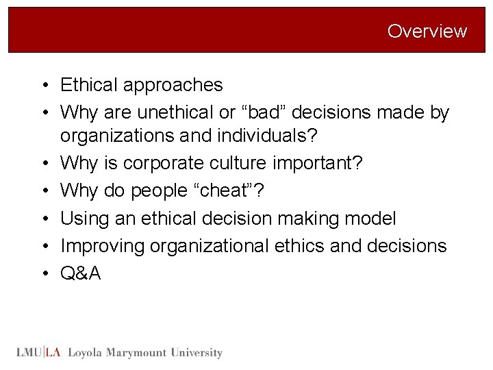 Overview • Ethical approaches • Why are unethical or “bad” decisions made by organizations