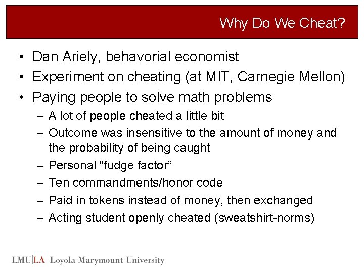 Why Do We Cheat? • Dan Ariely, behavorial economist • Experiment on cheating (at