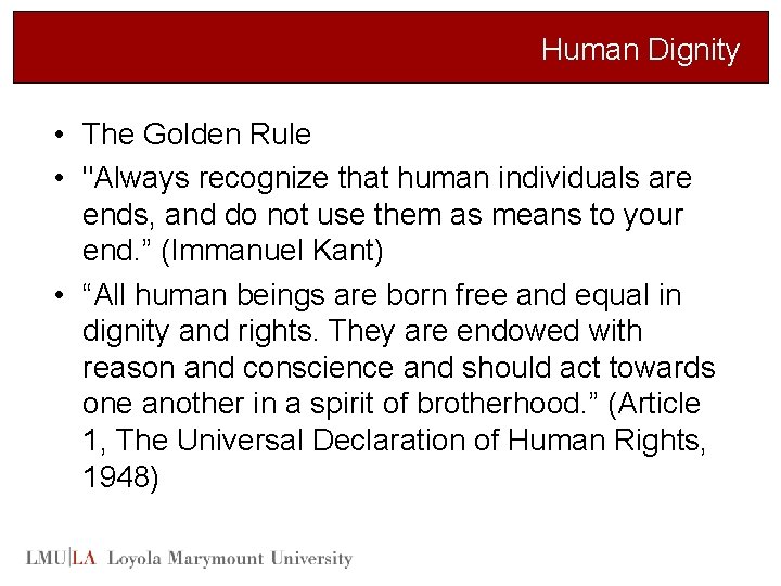 Human Dignity • The Golden Rule • "Always recognize that human individuals are ends,