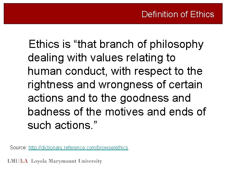Definition of Ethics is “that branch of philosophy dealing with values relating to human